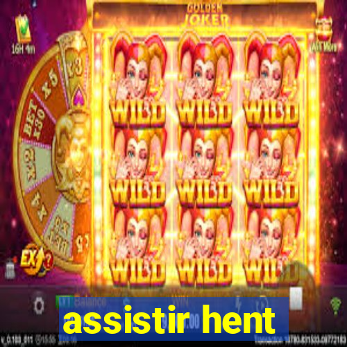 assistir hent